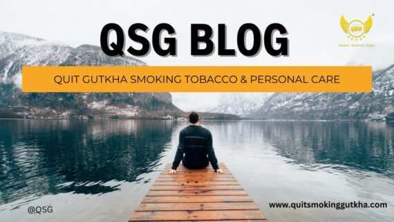 QSG Blog Quit Gutkha Smoking Tobacco Personal Care