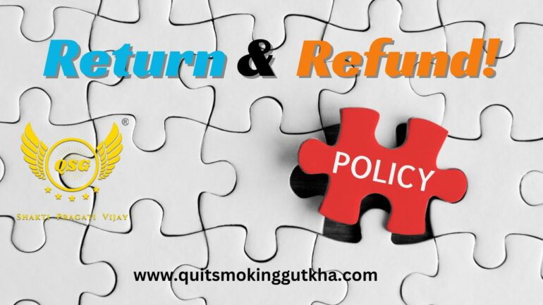 Return and Refund Policy of QSG kit Quit Gutkha Smoking Tobacco